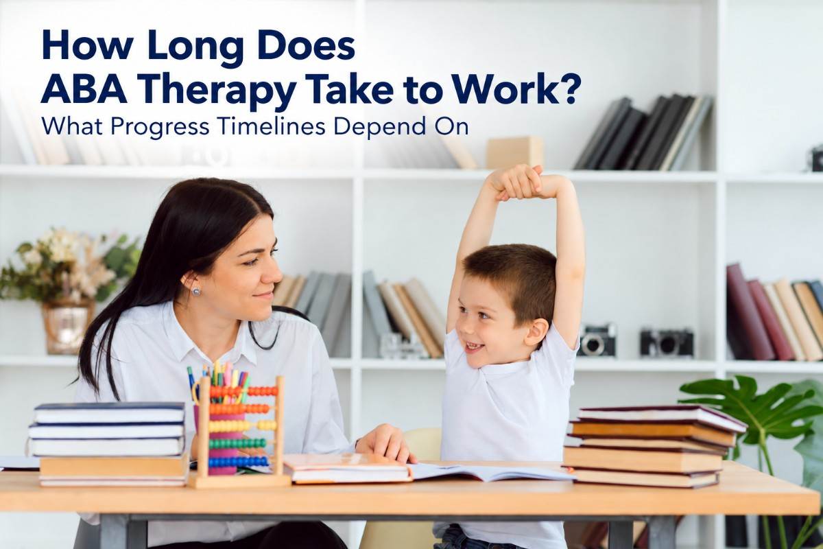How Long Does ABA Therapy Take to Work? What Progress Timelines Really Depend On